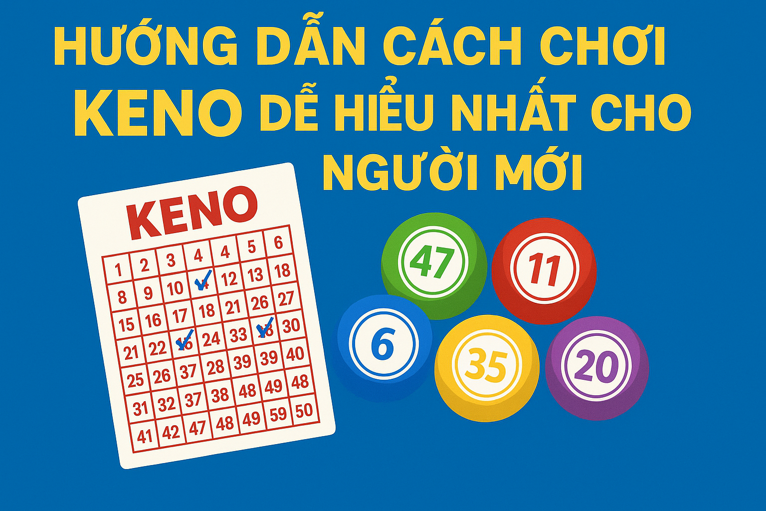 Hướng Dẫn Cách Chơi Keno Dễ Hiểu Nhất Cho Người Mới